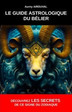 Le Guide Astrologique du Bélier, Découvrez les Secrets de ce Signe du Zodiaque