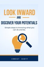 LOOK INWARD AND DISCOVER YOUR POTENTIALS