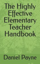 The Highly Effective Elementary Teacher Handbook