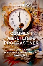 Comment Arrêter de Procrastiner