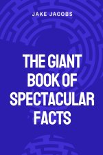 The Giant Book of Spectacular Facts