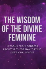 The Wisdom of the Divine Feminine