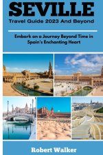 SEVILLE TRAVEL GUIDE 2023 AND BEYOND