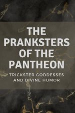 The Pranksters of the Pantheon