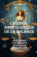 Le Guide Astrologique de la Balance, Découvrez les Secrets de ce Signe du Zodiaque