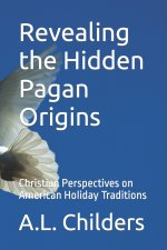 Revealing the Hidden Pagan Origins