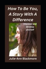 How To Be You, A Story With A Difference