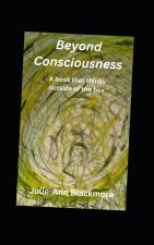 Beyond Consciousness