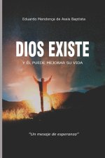 DIOS EXISTE Y ÉL PUEDE MEJORAR SU VIDA