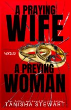 A Praying Wife vs A Preying Woman