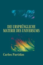 DIE URSPRÜNGLICHE MATERIE DES UNIVERSUMS