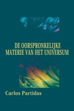 DE OORSPRONKELIJKE MATERIE VAN HET UNIVERSUM