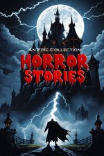 Horror Stories • An Epic Collection • Dracula, Frankenstein, Phantom of the Opera, and more!