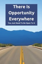 There Is Opportunity Everywhere