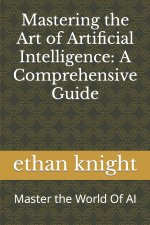 Mastering the Art of Artificial Intelligence