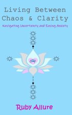 Living Between Chaos and Clarity