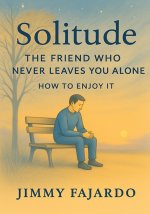 Solitude, the friend who never leaves you alone