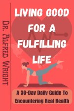 LIVING GOOD FOR A FULFILLING LIFE