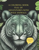 A COLORING BOOK FULL OF ADVENTURES WITH WILD ANIMALS