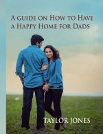 A guide on How to Have a Happy Home for Dads