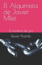 El Alquimista de Javier Milei