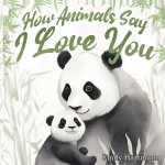 How Animals Say I Love You