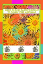 Make Enough Passive Income to Cover Your Mortgage