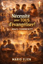 Nécessité pour TOUS d'évangéliser! Mais comment?