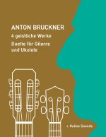 Anton Bruckner - 4 geistliche Werke - Duette für Gitarre und Ukulele