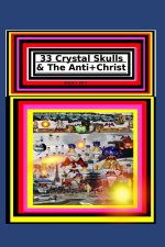 33 Crystal Skulls & The Anti+Christ BOOK 1 OF 7