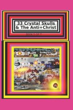 33 Crystal Skulls & The Anti+Christ BOOK 5 OF 7 CHAPTER 11 & 12