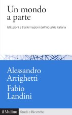 mondo a parte. Istituzioni e trasformazioni del sistema industriale italiano