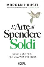 arte di spendere soldi. Scelte semplici per una vita più ricca