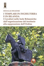 templari in Inghilterra e in Irlanda. I cavalieri nelle isole britanniche: dall'organizzazione del territorio alla soppressione dell'ordine