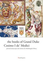 libri del granduca Cosimo I de' Medici. I manoscritti personali e quelli per la biblioteca di Michelangelo. Catalogo della mostra (Firenze, 8 marzo-18
