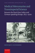Medical Mercenaries and Transimperial Science – Between the Dutch East Indies and German–speaking Europe, 1873–1920s