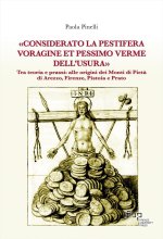 «Considerato la pestifera voragine et pessimo verme dell’usura». Tra teoria e prassi: alle origini dei Monti di Pietà di Arezzo, Firenze, Pistoia e Pr