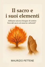 sacro e i suoi elementi. Abbiamo ancora bisogno di sentire l'eco del sacro ed esserne catturati?