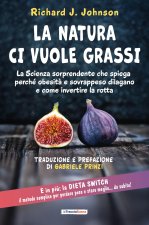 Natura ci vuole grassi. La scienza sorprendente che spiega perché obesità e sovrappeso dilagano e come invertire la rotta