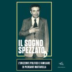sogno spezzato. L'orizzonte politico e familiare di Piersanti Mattarella