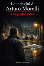 Le indagini di Arturo Morelli - L'orgoglio ferito