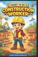 I Want to Be a Construction Worker