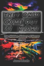 They Only Come Out At Night