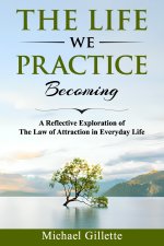THE LIFE WE PRACTICE BECOMING