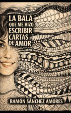 LA BALA QUE ME HIZO ESCRIBIR CARTAS DE AMOR