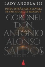 DESDE ESPAÑA HASTA LA VILLA DE SAN MIGUEL, EL SALVADOR CORONEL DON ANTONIO ALONSO SALDÓS