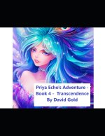 Priya Echo's Adventure - Book 4 - Transcendence