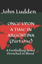 ONCE UPON A TIME IN ARGENTINA (Part One)