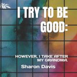 I TRY TO BE GOOD.