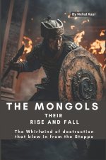The Mongols their Rise and Fall